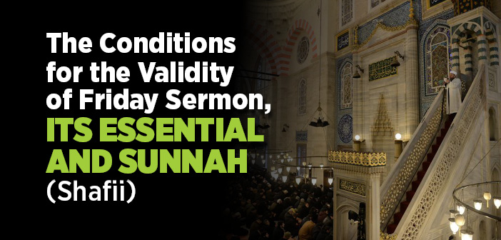 The Conditions for the Validity of Friday Sermon, Its Essential and Sunnah (Shafii)