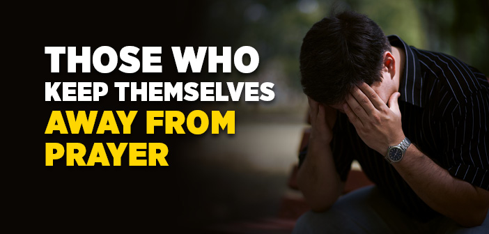 Those Who Keep Themselves Away From Prayer